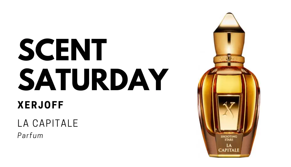 Scent Saturday La Capitale By Xerjoff The Fandomentals