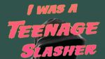 I Was A Teenage Slasher Cover Title Only